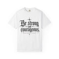 Be Strong and Courageous T-Shirt — Joshua 1:9 Inspirational Christian Tee