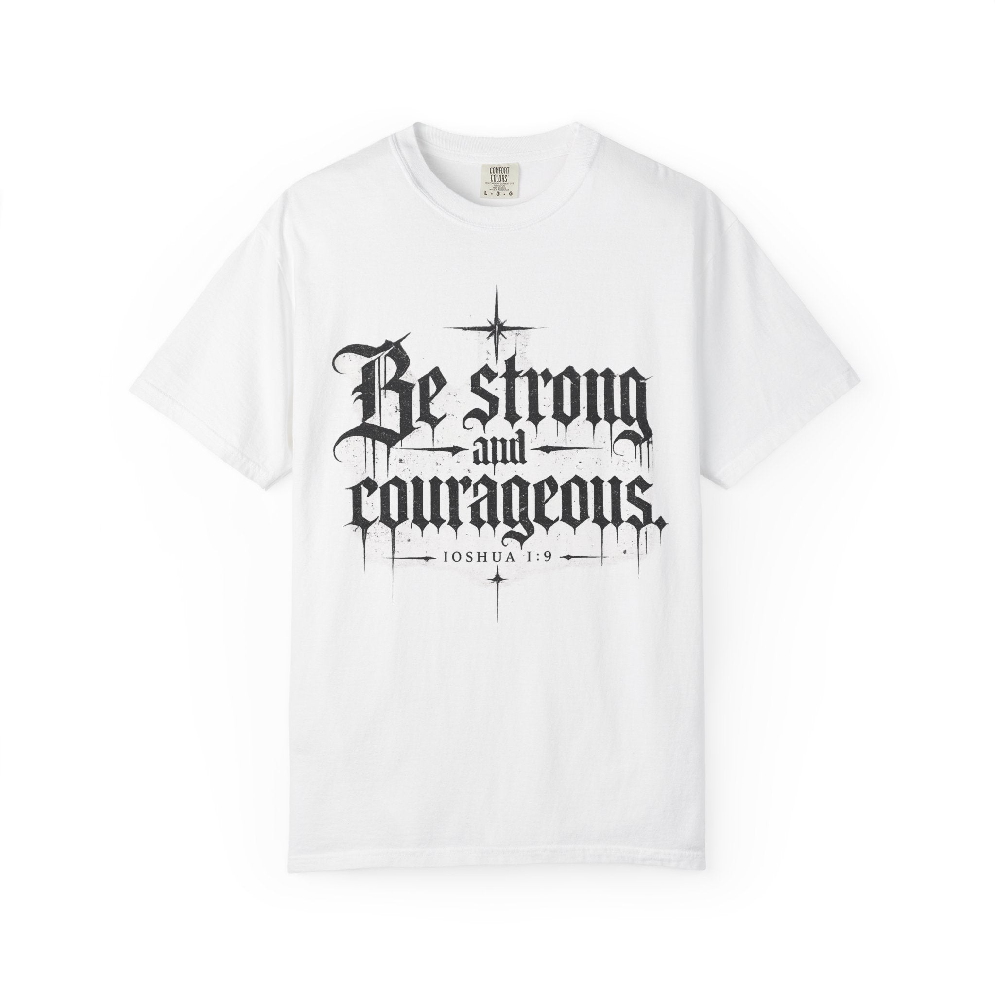 Be Strong and Courageous T-Shirt — Joshua 1:9 Inspirational Christian Tee